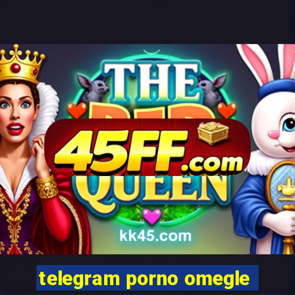 telegram porno omegle